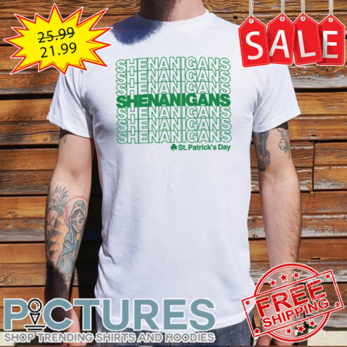 Shenanigans Shenanigans Shenanigans St Patrick's Day shirt