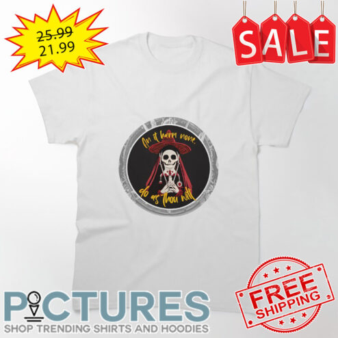Skeleton an it harm none do as thou wilt shirt