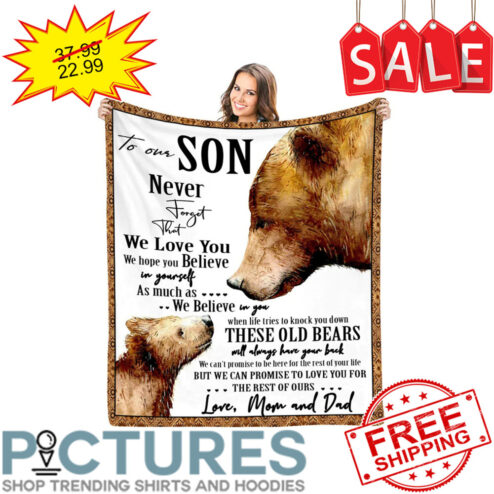 Personalized Bear To Our Son Never Forget That We Love You Love Mom and Dad Custom Blanket