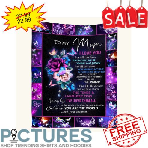 Personalized Floral Butterfly To my mom I love you tou are the world love your daughter custom blanket