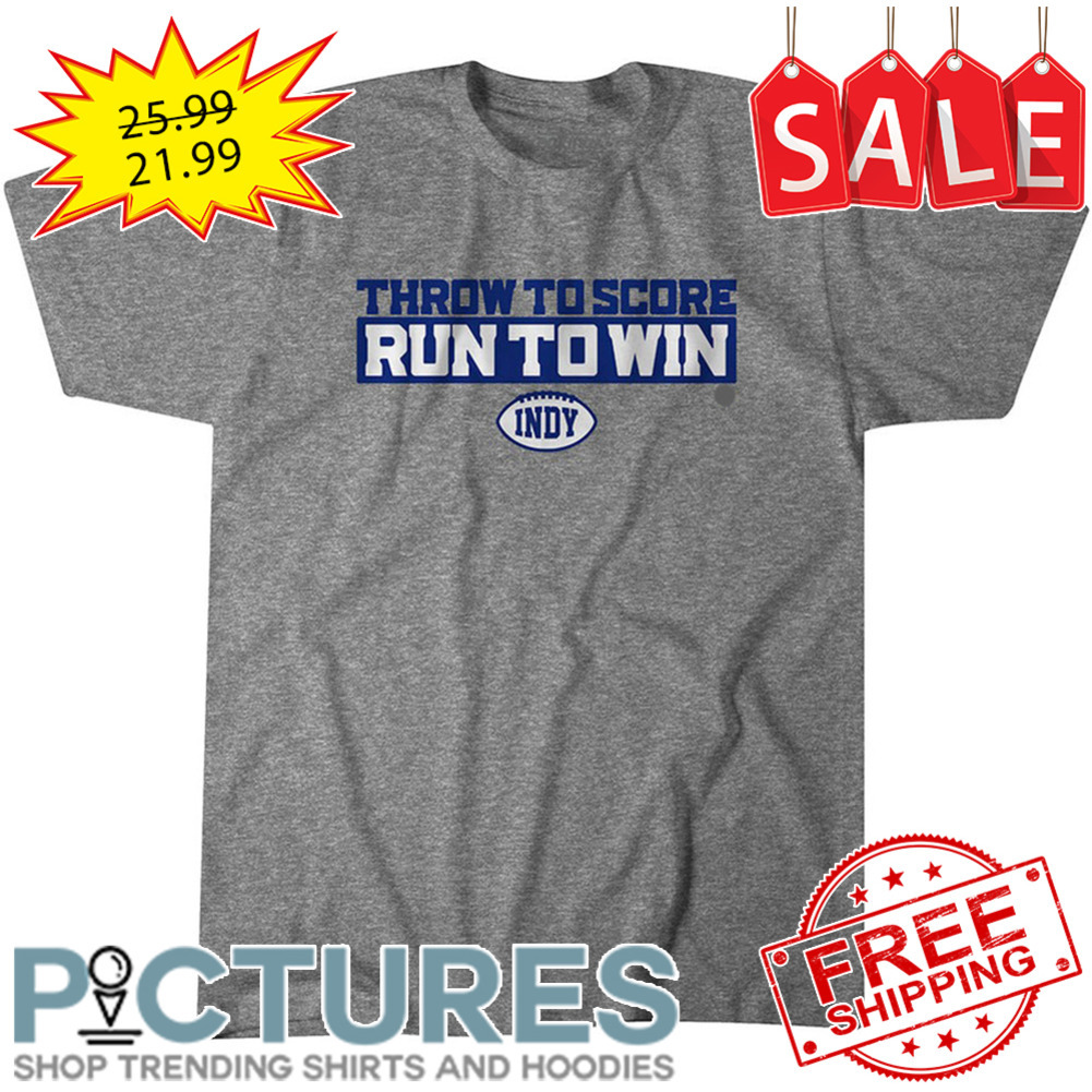 Throw to score run to win Indianapolis Colts NFL shirt