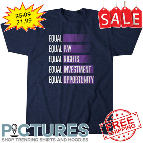 Equal pay rights investment opportunity shirt