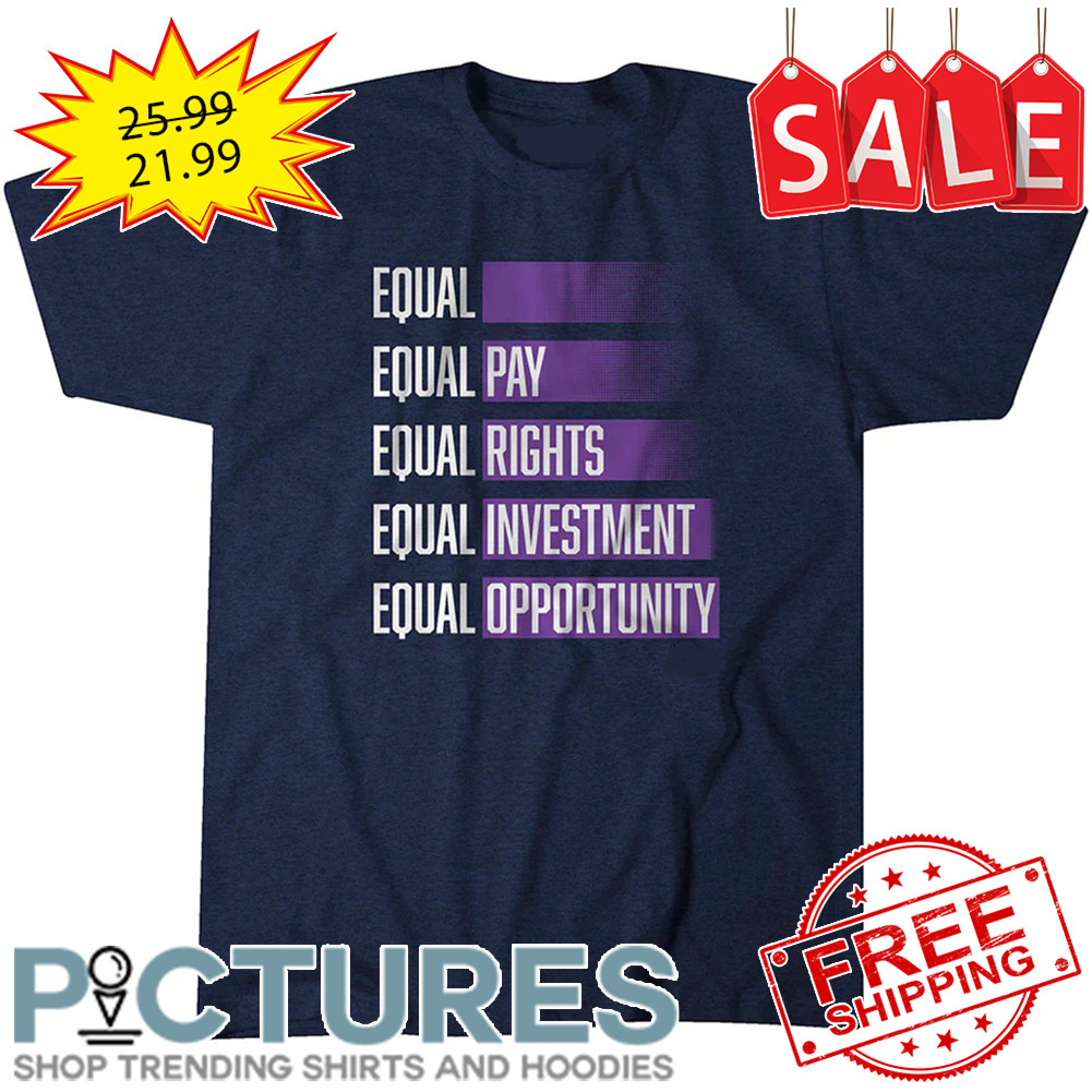 Equal pay rights investment opportunity shirt