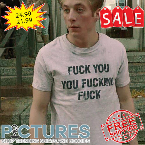 Fuck you you fucking fuck vintage shirt
