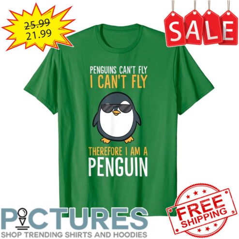 Penguins can't fly I can't fly therefore I am a penguin shirt