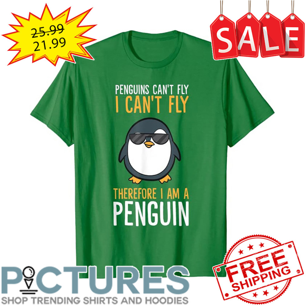 Penguins can't fly I can't fly therefore I am a penguin shirt