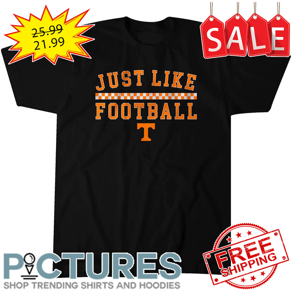 Tennessee Volunteers Just Like Football NCAA shirt