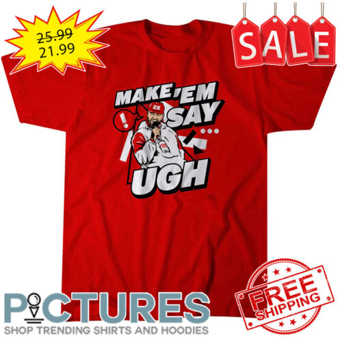 Travis Kelce Make 'em say UGH Kansas City Chiefs NFL shirt