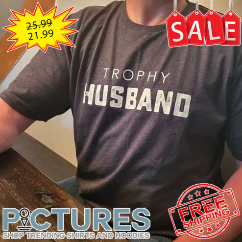 Trophy husband vintage shirt