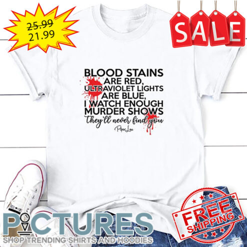Blood stains are red ultraviolet lights are blue I watch enough murder shows they'll never find you shirt
