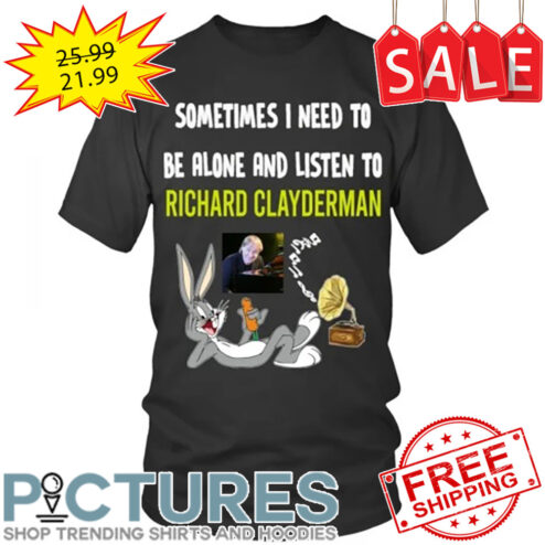 Bug Bunny  Sometimes I need to be alone and listen to Richard Clayderman shirt