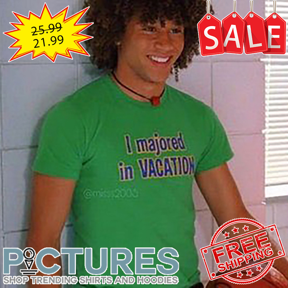 I majored in Vacation shirt