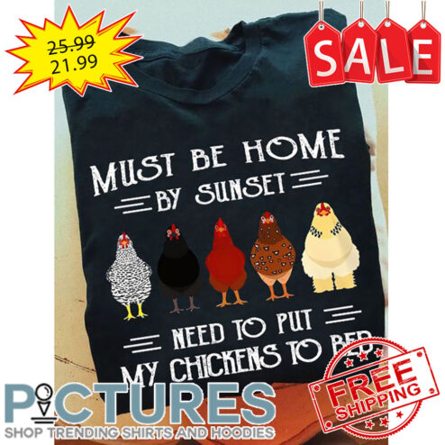 Must be home by sunset need to put my chickens to bed vintage shirt
