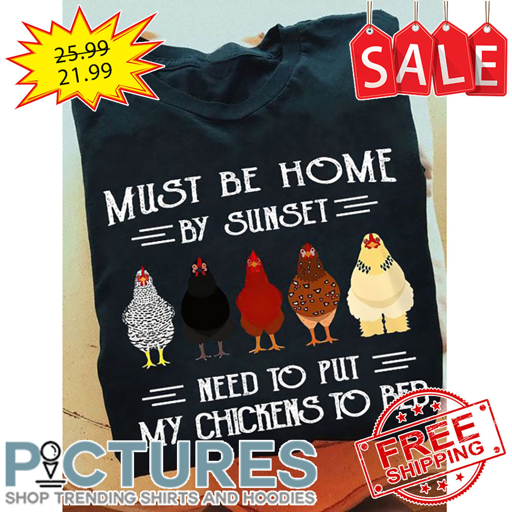 Must be home by sunset need to put my chickens to bed vintage shirt