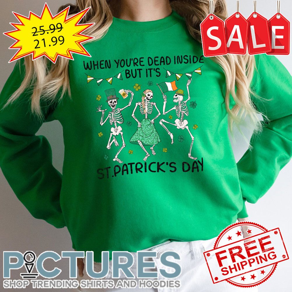 Skeleton Dance When You're Dead Inside But It's Shamrocks St Patrick's day shirt