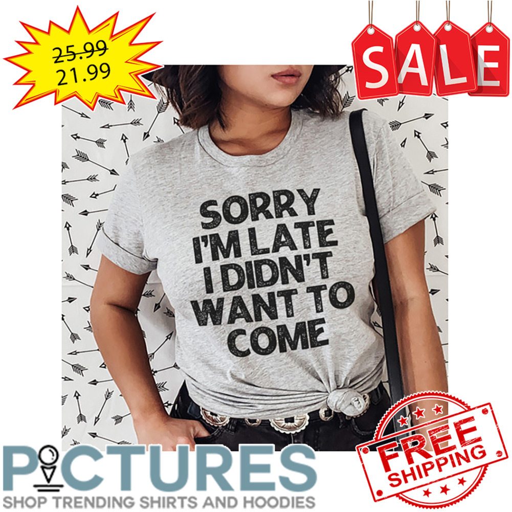 Sorry i'm late I didn't want to come vintage shirt