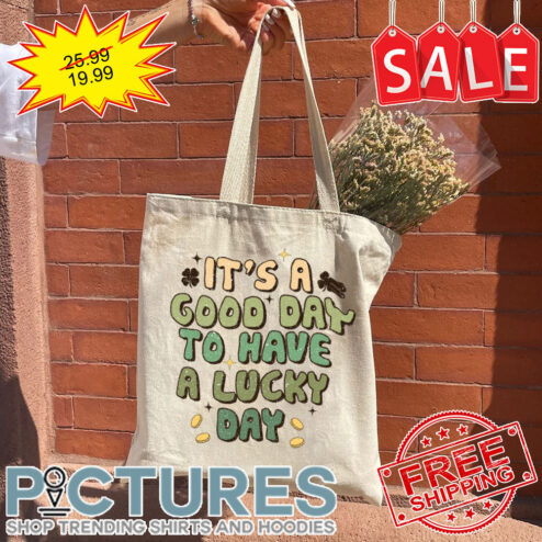 It's a good day to have a lucky day Irish Shamrock St Patrick's day Tote Bag