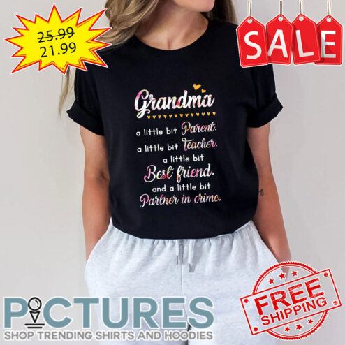 Floral Grandma A Little Bit Parent A Little Bit Teacher A Little Bit Best Friend And A Little Bit Partner In Crime shirt
