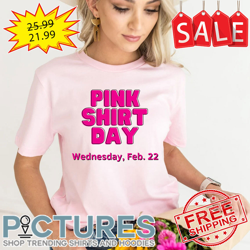 Pink shirt day Wednesday Feb 22 shirt