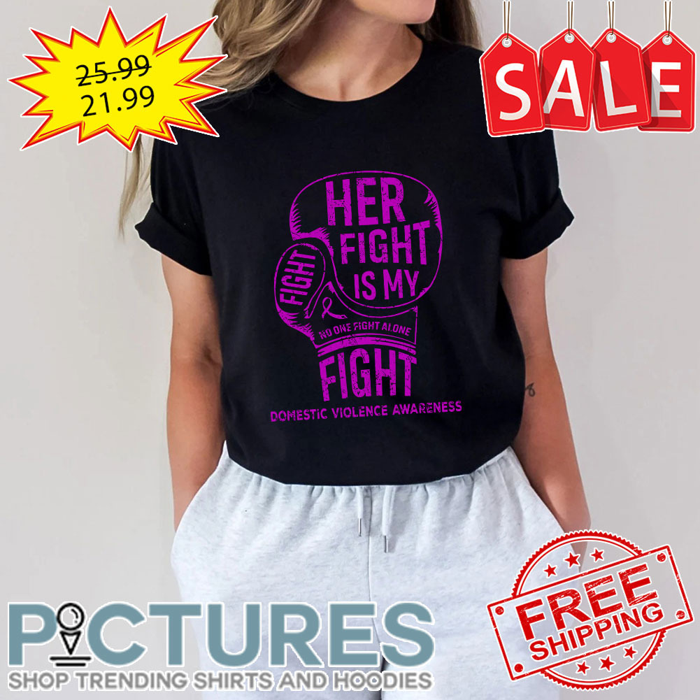 Ribbon Purple Her Fight Is My Fight No One Fight Alone Fight Domestic Violence Awareness shirt