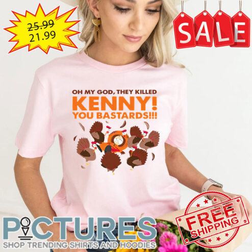 Turkeys Oh My God They Killed Kenny You Bastards shirt