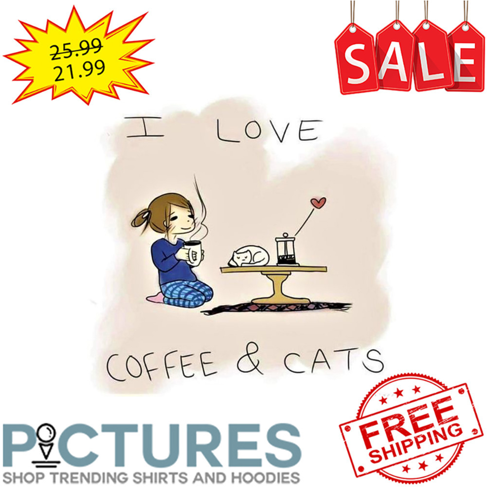 Girl I Love Coffee And Cats shirt