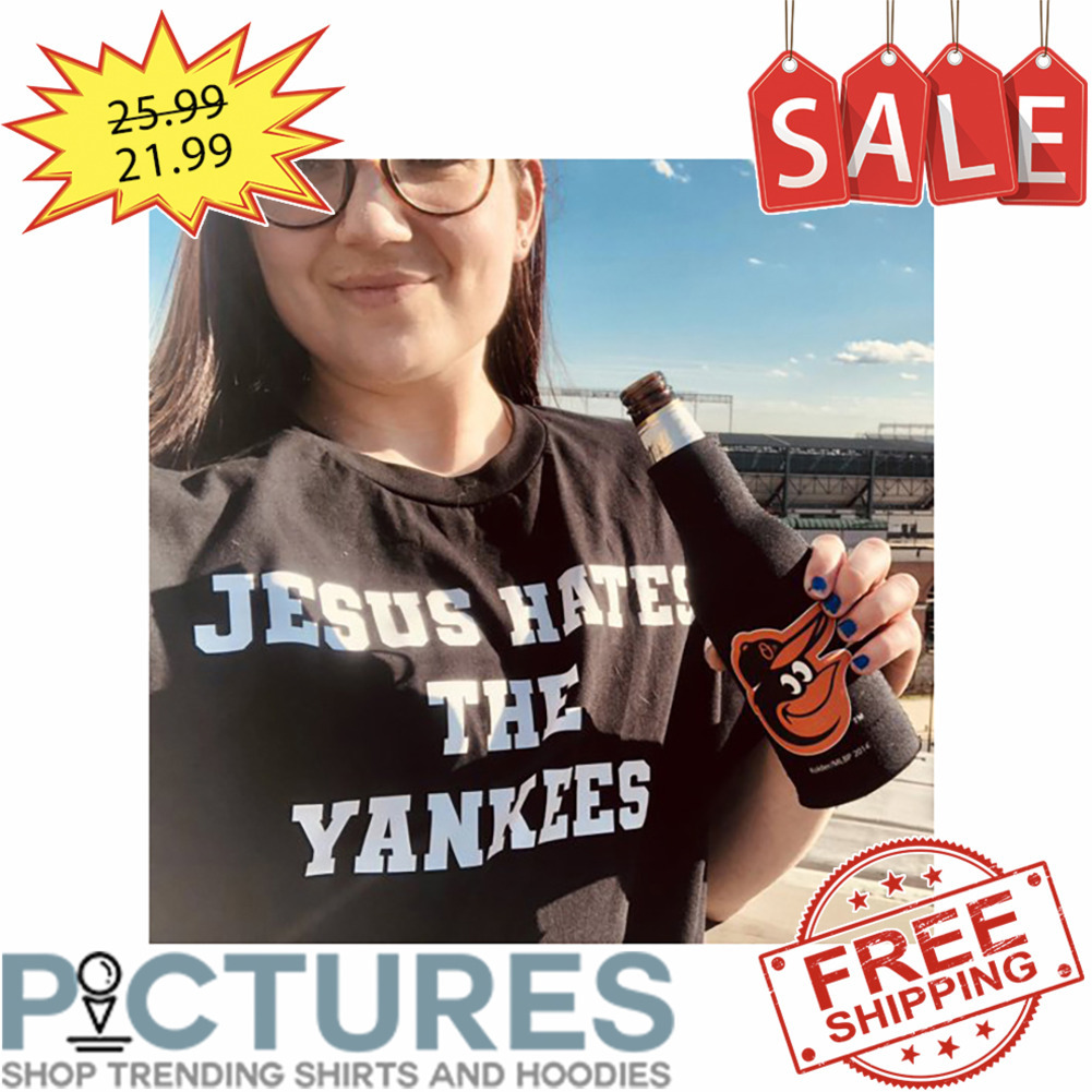 Jesus Hates The Yankees shirt