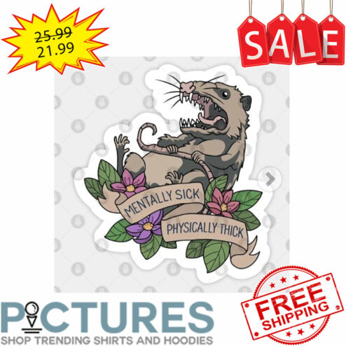 Opossum Mentally Sick Physically Thick shirt