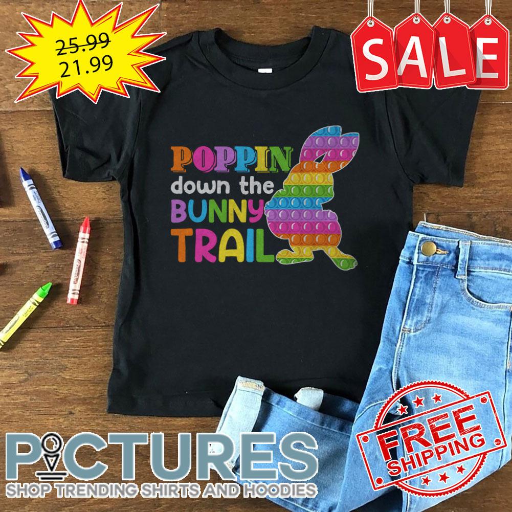 Poppin Down The Bunny Trail Easter Day shirt