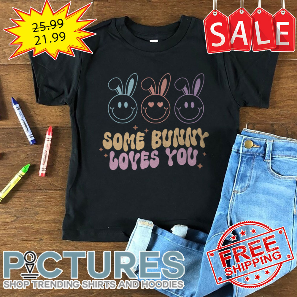 Smiley Some Bunny Love You Easter Day shirt