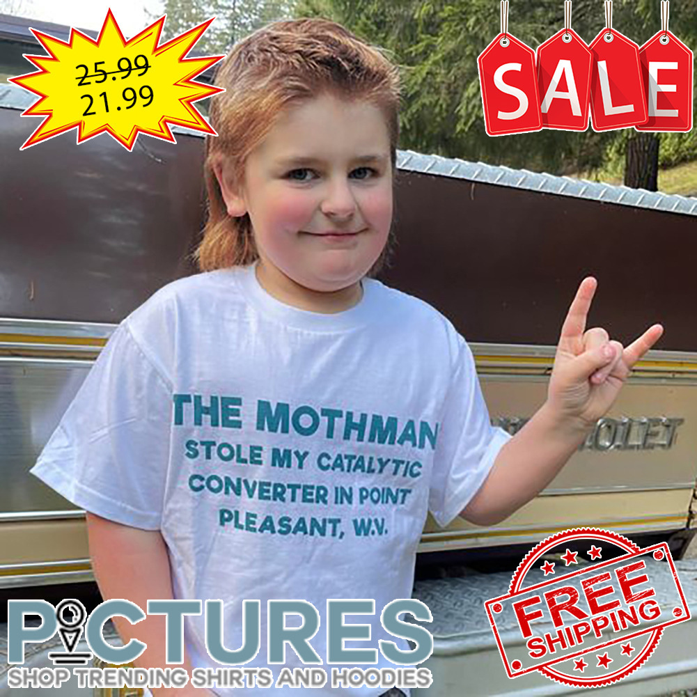 The Mothman Stole my catalytic converter in point pleasant shirt