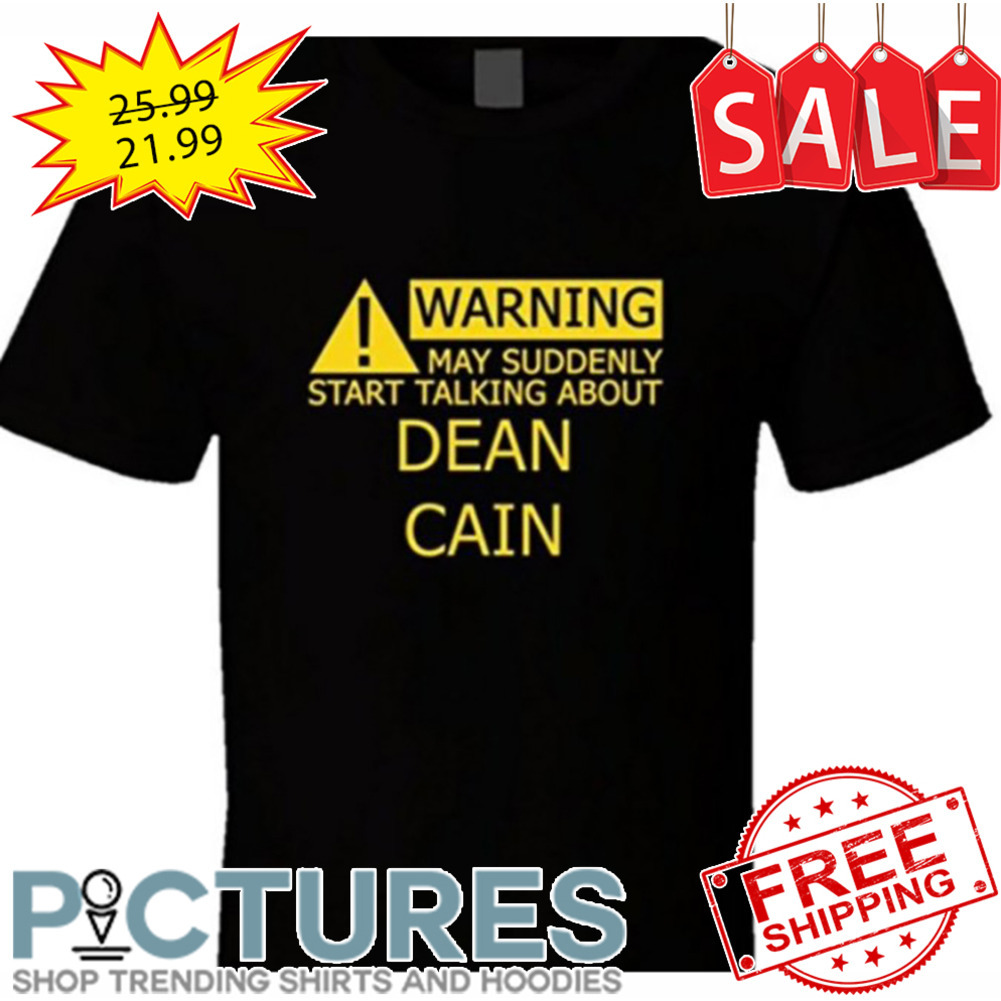 Warning May Suddenly Start Talking About Dean Cain shirt