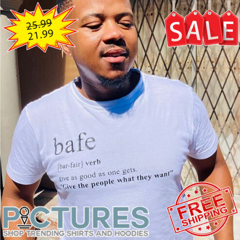 Bafe verb give as good as one gets give the people what they want shirt
