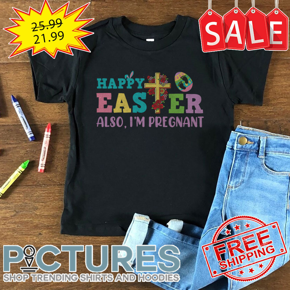 Cross Happy Easter Also I'm Pregnant Easter Day shirt