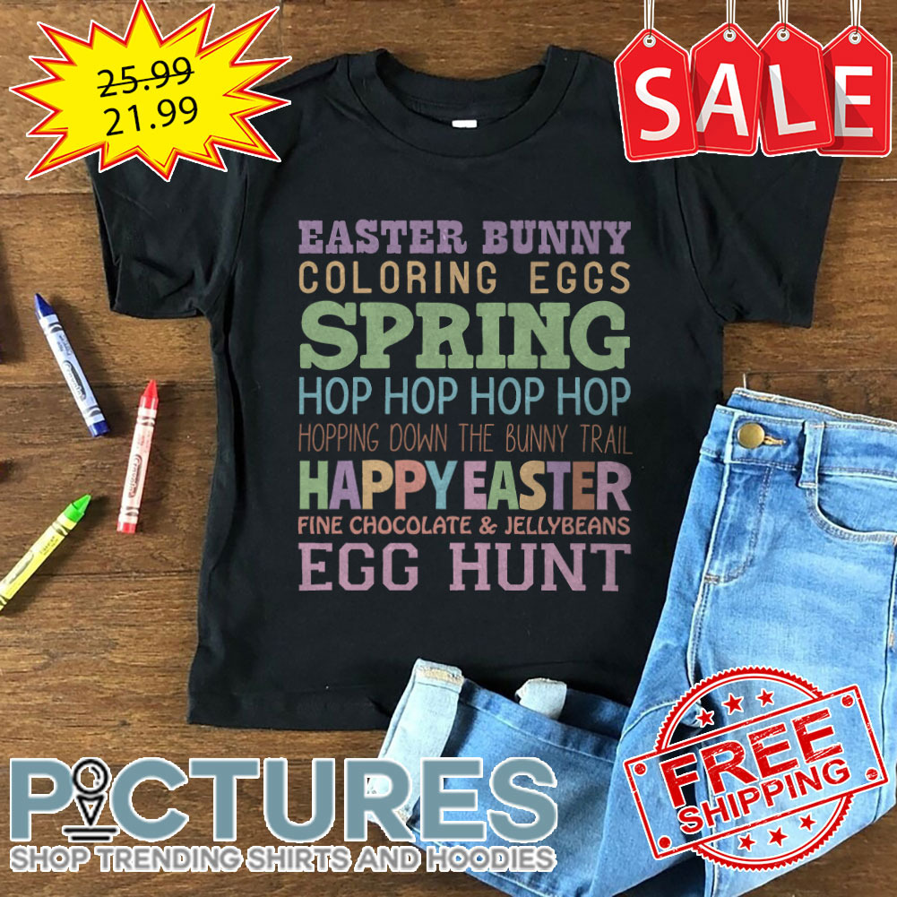 Easter Bunny Coloring Eggs Spring Hop Hop Hop Hop Egg Hunt Easter Day shirt