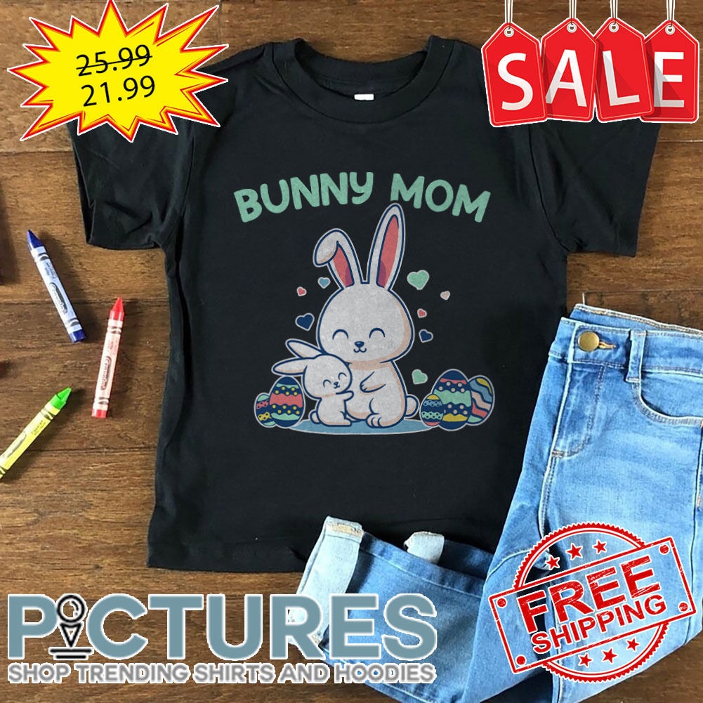Eggs Bunny Mom Easter Day shirt