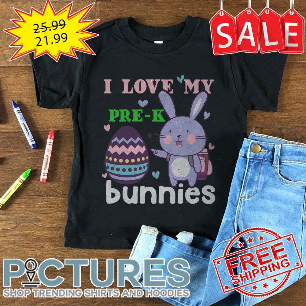 I Love My Pre-K Bunnies Easter Day shirt