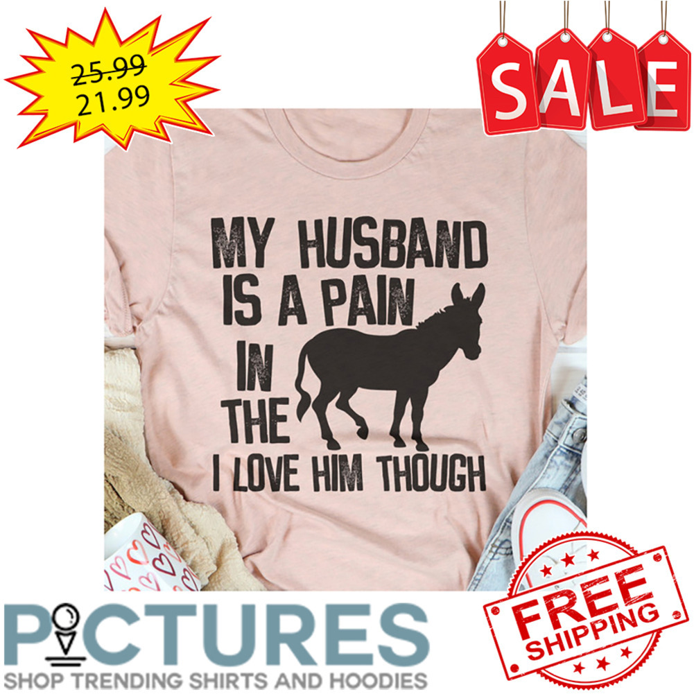 Horse My Husband Is A Pain In The I Love Him Though Vintage shirt