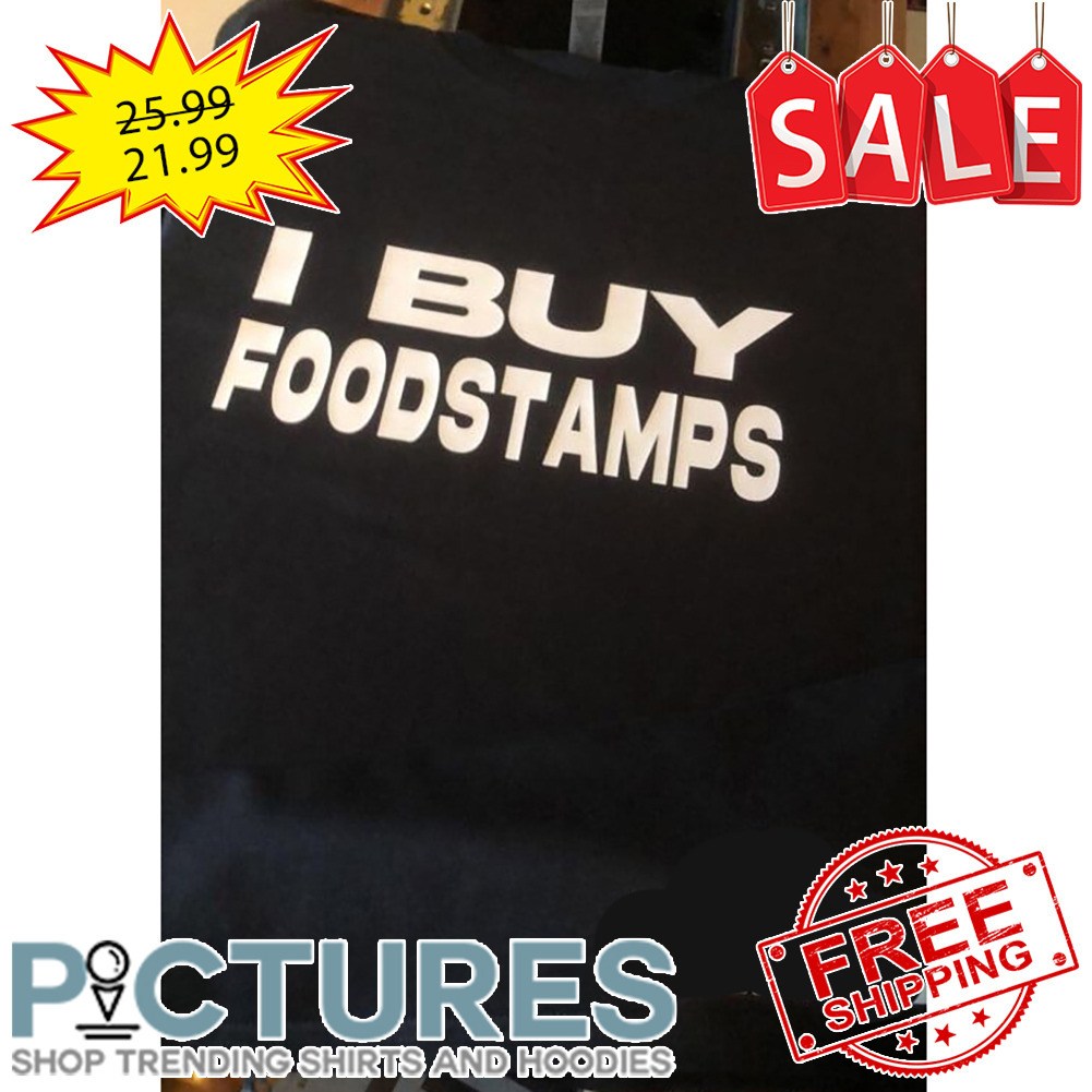 I Buy Foostamps shirt
