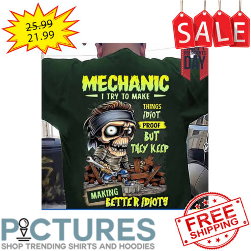 Mummy Mechanic I Try To Make Things Idiot Proof But They Keep Making Better Idiots shirt
