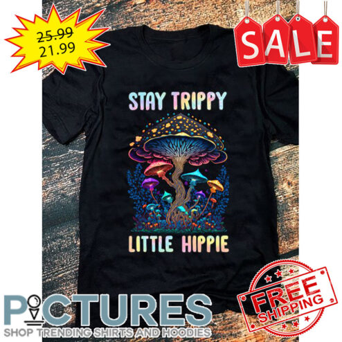Mushroom Stay Trippy Little Hippie Colorful shirt