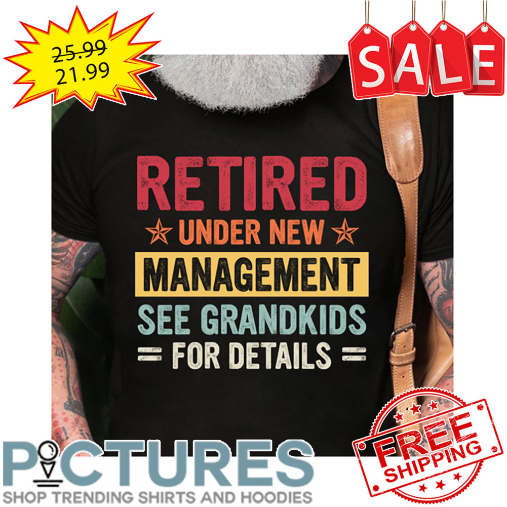 Retired Under New Management See Grandkids For Details Retro Vintage shirt