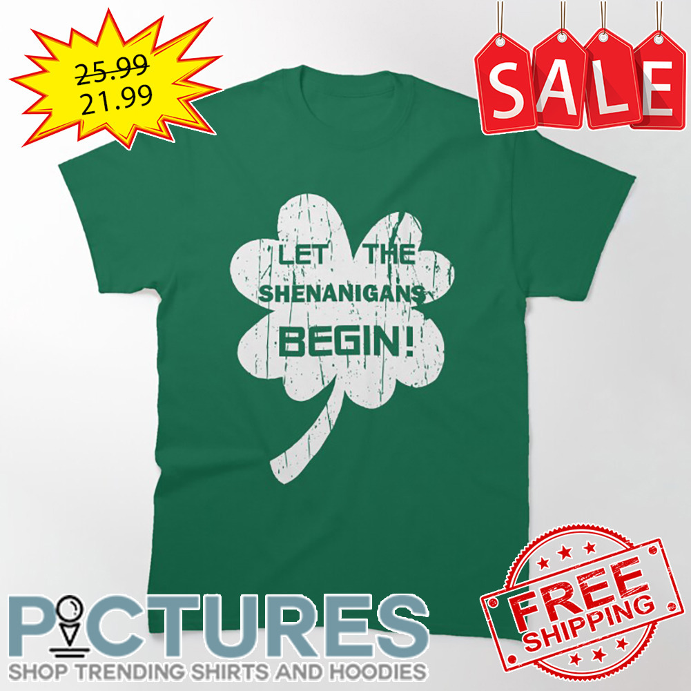 Shamrock Let The Shenanigans Begin St Patrick's Day shirt