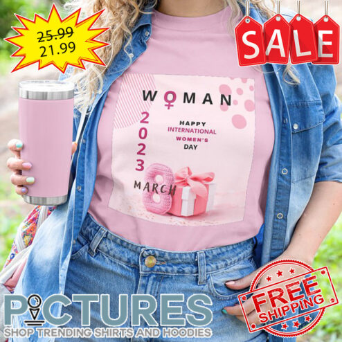 Woman Happy International Women's Day March 8 2023 shirt