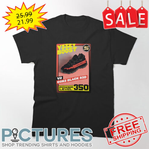 Y33ZY Boost V2 Cor3 Black Red Power Level 350 shirt