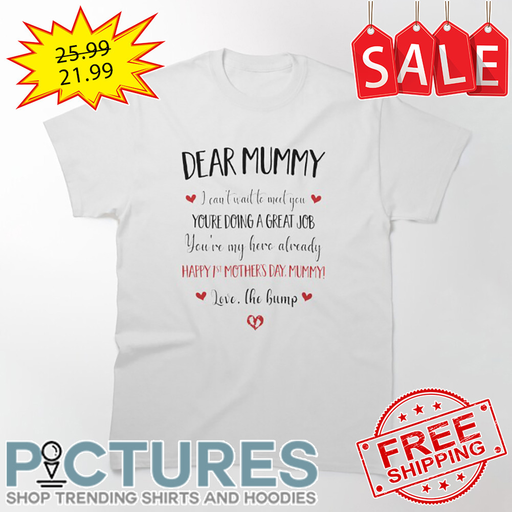 Dear Mummy I Can't Wait To Meet You Love The Bump shirt