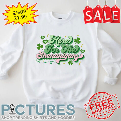 Shamrocks Here For The Shenanigans Irish Green St Patrick's Day shirt