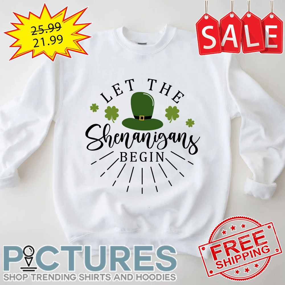 Shamrocks Let The Shenanigans Begin St Patrick's Day shirt