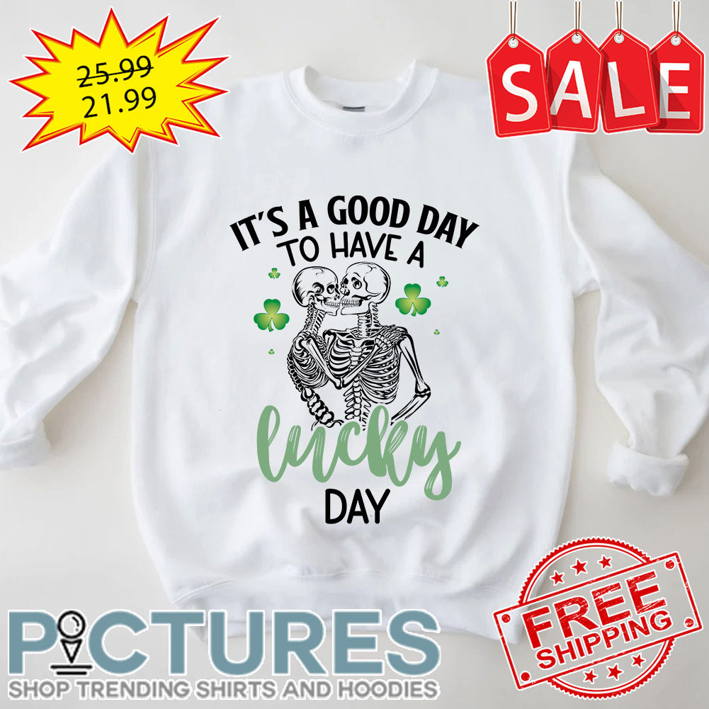 Skeleton Couple It's A Good Day To Have A Lucky Day Shamrock St Patrick's Day shirt