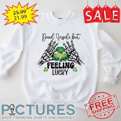 Skeleton Dead Inside But Feeling Lucky Shamrock St Patrick's Day shirt
